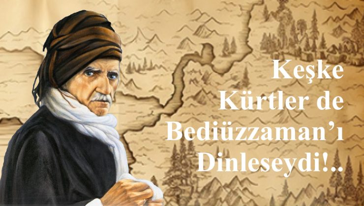Keşke Kürtler de Bediüzzaman’ı Dinleseydi!..