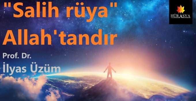 “Salih rüya” Allah’tandır | Prof. Dr. İlyas Üzüm