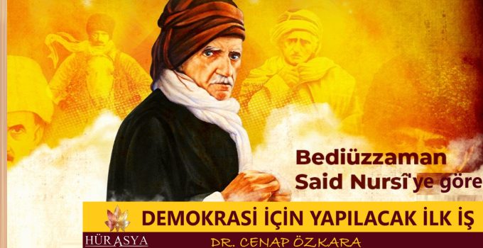 SAİD NURSİ’YE GÖRE; DEMOKRASİ İÇİN YAPILACAK İLK İŞ