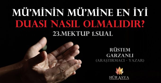 MÜ’MİNİN MÜ’MİNE EN İYİ DUASI NASIL OLMALIDIR? RÜSTEM GARZANLI