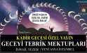 KADİR GECESİ ÖZEL YAYIN-2 / GECEYİ TEBRİK MEKTUPLARI