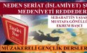 NEDEN ŞERİAT (İSLAMİYET) ŞU MEDENİYETİ REDDEDER? | MÜZAKERELİ GENÇLİK DERSLERİ