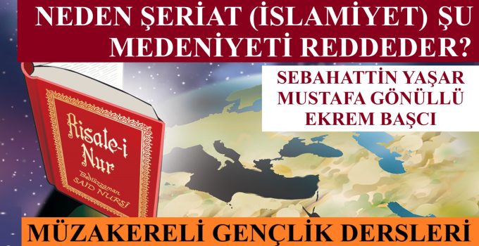 NEDEN ŞERİAT (İSLAMİYET) ŞU MEDENİYETİ REDDEDER?