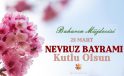 21 MART NEVRUZ BAYRAMINIZI TEBRİK EDERİZ