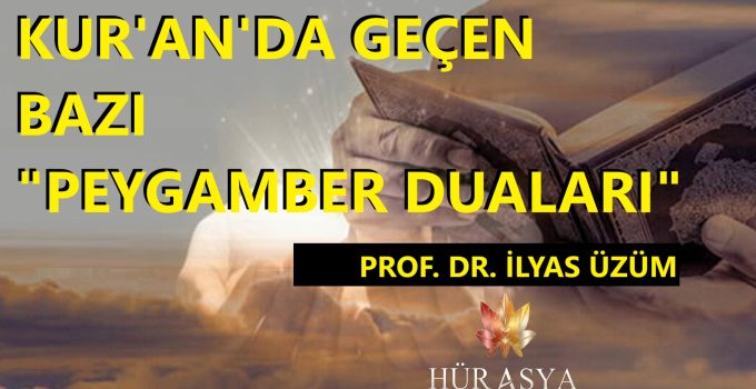 KUR’AN’DA GEÇEN BAZI “PEYGAMBER DUALARI”