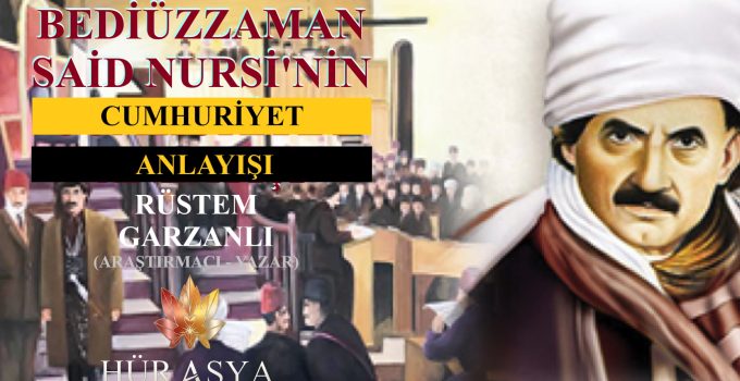 BEDİÜZZAMAN SAİD NURSİ’NİN CUMHURİYET ANLAYIŞI | RÜSTEM GARZANLI