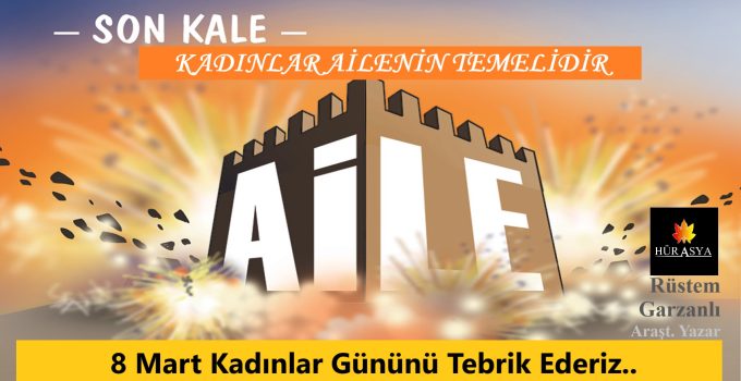 8 MART DÜNYA KADINLAR GÜNÜNÜ TEBRİK EDERİZ | KADIN AİLENİN TEMELİDİR