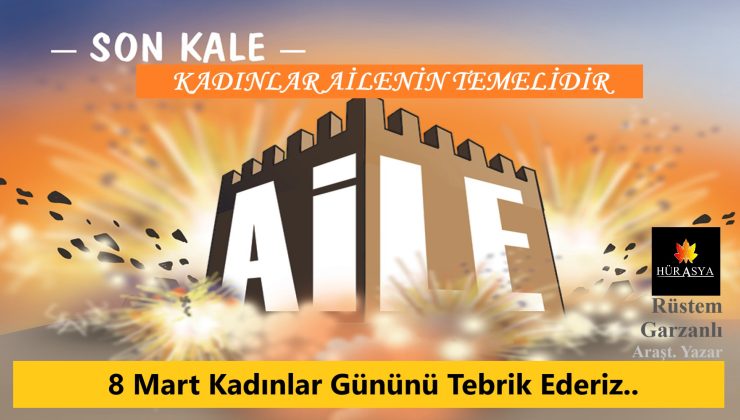 8 MART DÜNYA KADINLAR GÜNÜNÜ TEBRİK EDERİZ | KADIN AİLENİN TEMELİDİR