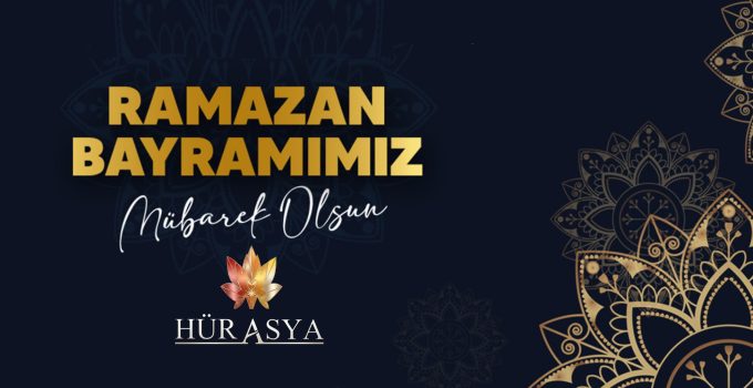 RAMAZAN BAYRAMINIZI TEBRİK EDERİZ | HÜR ASYA