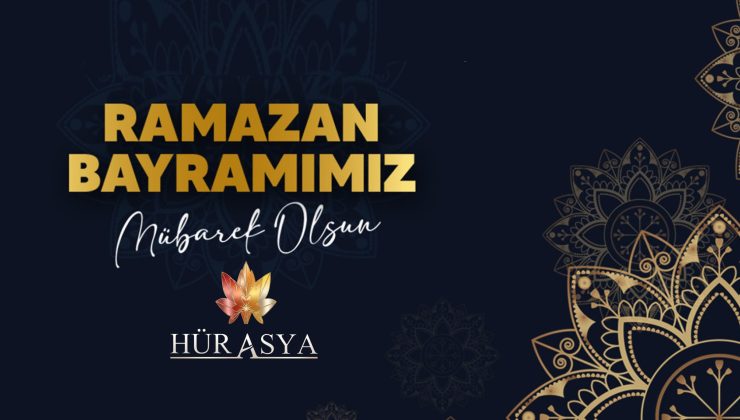 RAMAZAN BAYRAMINIZI TEBRİK EDERİZ | HÜR ASYA