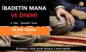 İBADETİN MANA VE ÖNEMİ / İSLAM YAŞAR