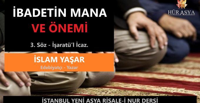 İBADETİN MANA VE ÖNEMİ / İSLAM YAŞAR