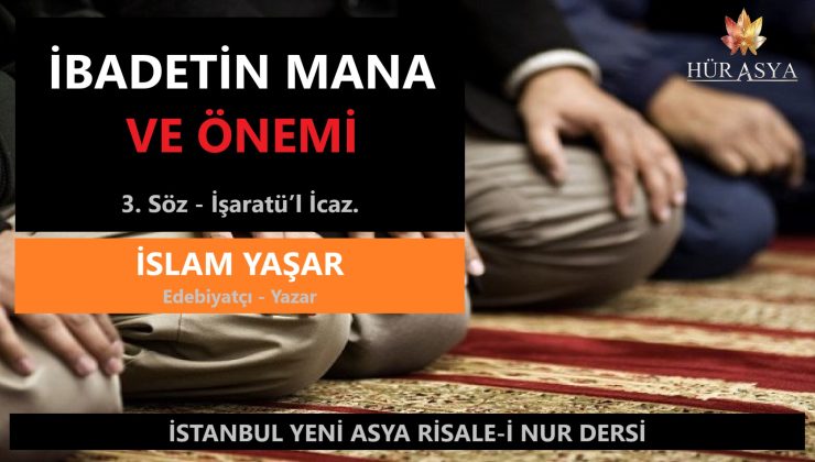 İBADETİN MANA VE ÖNEMİ / İSLAM YAŞAR