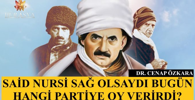 SAİD NURSİ SAĞ OLSAYDI BUGÜN HANGİ PARTİYE OY VERİRDİ?