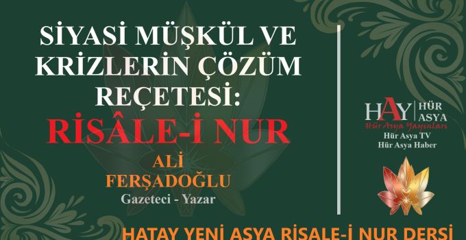 SİYASİ MÜŞKÜL VE KRİZLERİN ÇÖZÜM REÇETESİ: RİSÂLE-İ NUR ALİ FERŞADOĞLU