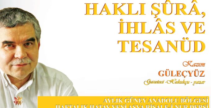 HAKLI ŞÛRÂ, İHLÂS VE TESANÜD / KAZIM GÜLEÇYÜZ