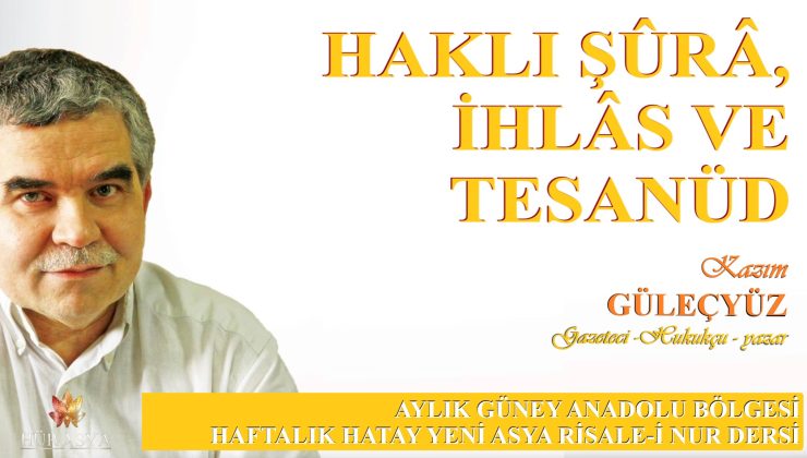 HAKLI ŞÛRÂ, İHLÂS VE TESANÜD / KAZIM GÜLEÇYÜZ