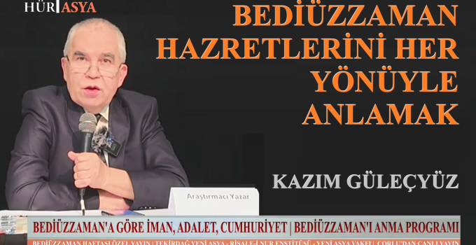 BEDİÜZZAMAN HAZRETLERİNİ HER YÖNÜYLE ANLAMAK | KAZIM GÜLEÇYÜZ