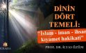 DİNİN DÖRT TEMELİ: “İslam-iman-ihsan-kıyamet hakikati”