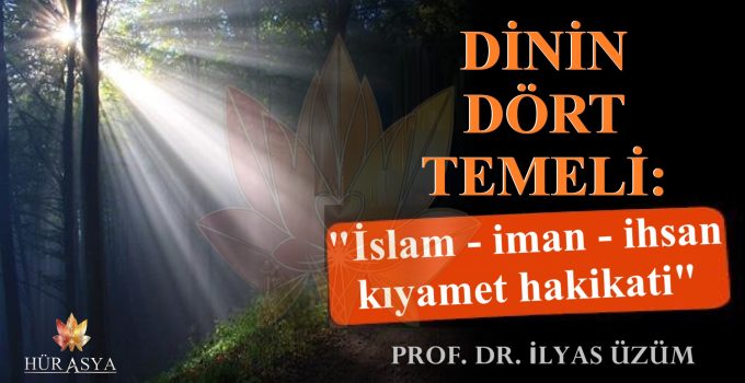 DİNİN DÖRT TEMELİ: “İslam-iman-ihsan-kıyamet hakikati”