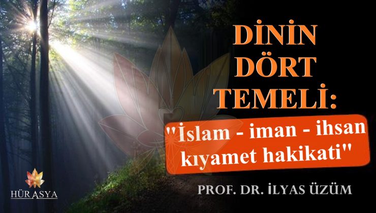 DİNİN DÖRT TEMELİ: “İslam-iman-ihsan-kıyamet hakikati”