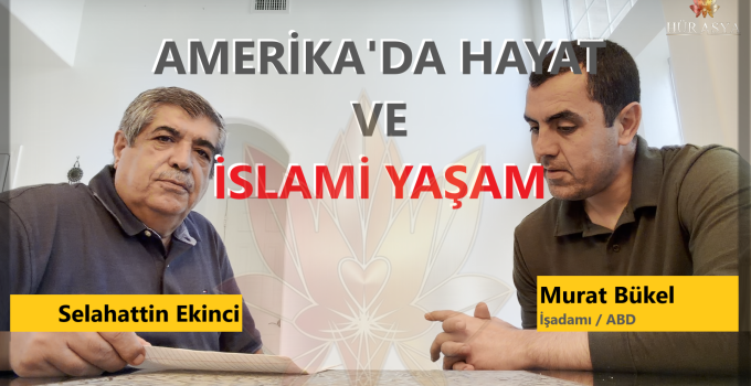 AMERİKADA HAYAT VE İSLÂMİ YAŞAM | RÖPORTAJ – ABD