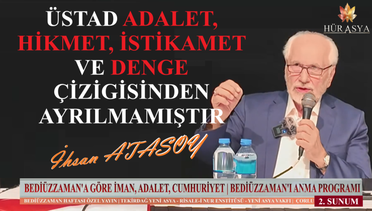 ÜSTAD ADALET, HİKMET, İSTİKAMET VE DENGE ÇİZİGİSİNDEN AYRILMAMIŞTIR – İHSAN ATASOY