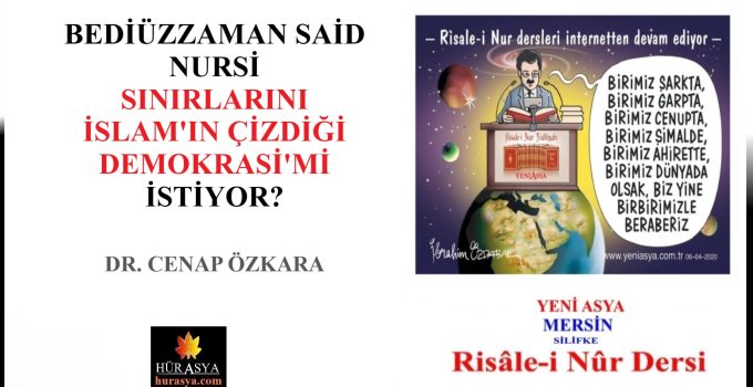 BEDİÜZZAMAN SAİD NURSİ SINIRLARINI İSLAM’IN ÇİZDİĞİ DEMOKRASİ Mİ İSTİYOR? / DR. CENAP ÖZKARA