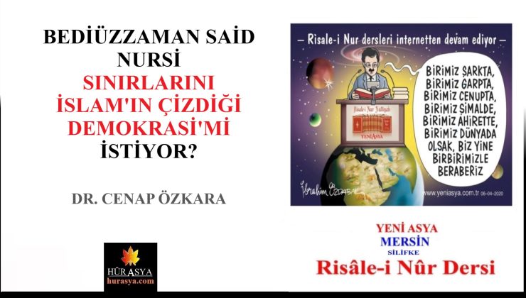BEDİÜZZAMAN SAİD NURSİ SINIRLARINI İSLAM’IN ÇİZDİĞİ DEMOKRASİ Mİ İSTİYOR? / DR. CENAP ÖZKARA