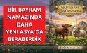 BİR BAYRAM NAMAZINDA DAHA YENİ ASYA’DA BERABERDİK