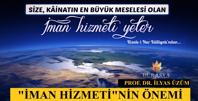 “İMAN HİZMETİ”NİN ÖNEMİ / PROF. DR. İLYAS ÜZÜM