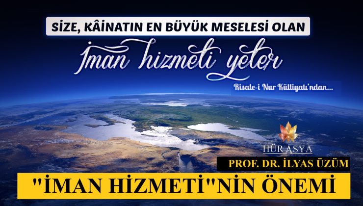 “İMAN HİZMETİ”NİN ÖNEMİ / PROF. DR. İLYAS ÜZÜM