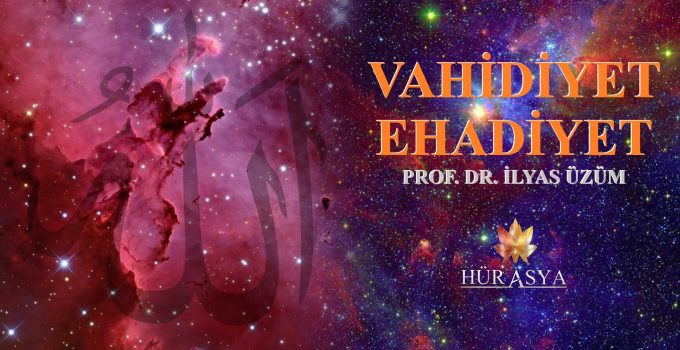“VAHİDİYET – EHADİYET” | PROF. DR. İLYAS ÜZÜM