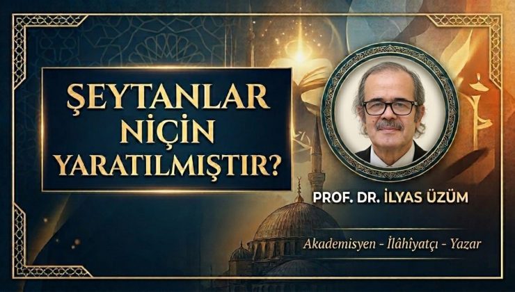 ŞEYTANLAR NİÇİN YARATILMIŞTIR? | PROF. DR. İLYAS ÜZÜM